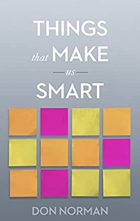 Things That Make Us Smart: Defending Human Attributes in the Age of the Machine - Donald A. Norman