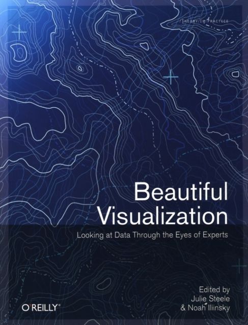 Beautiful Visualization: Looking at Data through the Eyes of Experts - Julia Steele